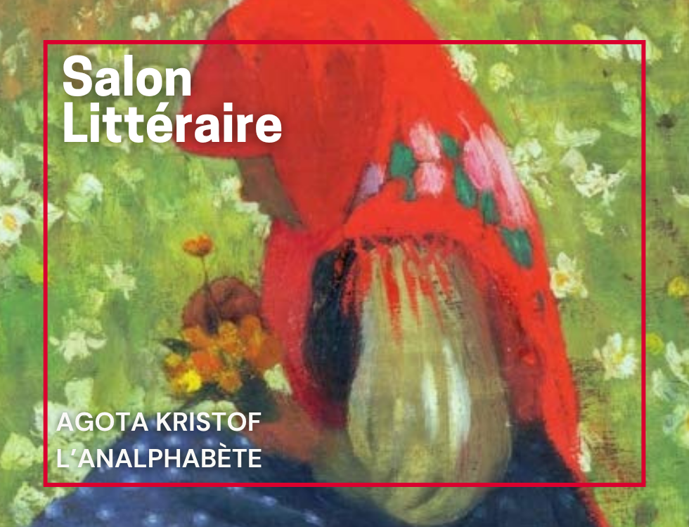 Salon littéraire: L' Analphabète Agota Kristof